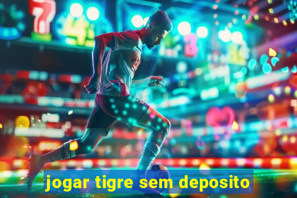 jogar tigre sem deposito